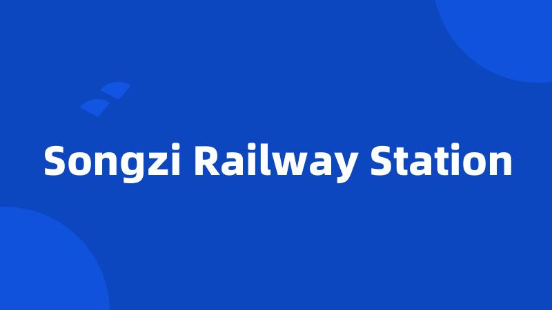 Songzi Railway Station