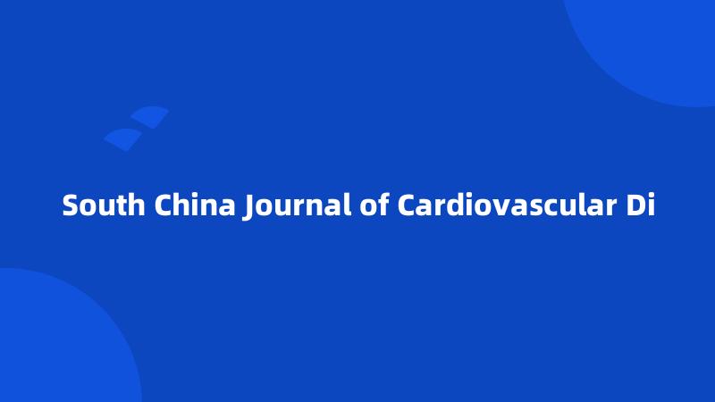 South China Journal of Cardiovascular Di