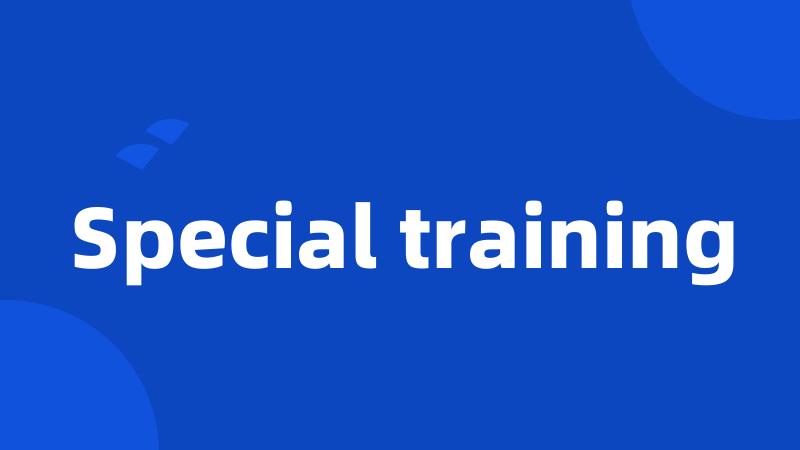 Special training