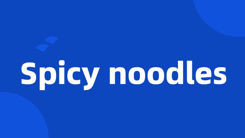 Spicy noodles