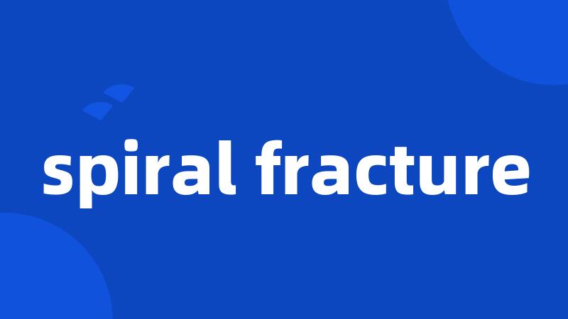 spiral fracture