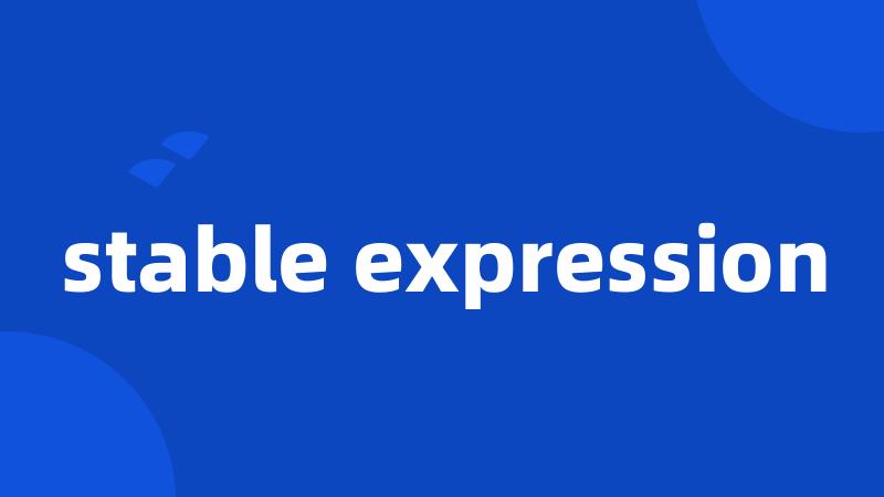 stable expression