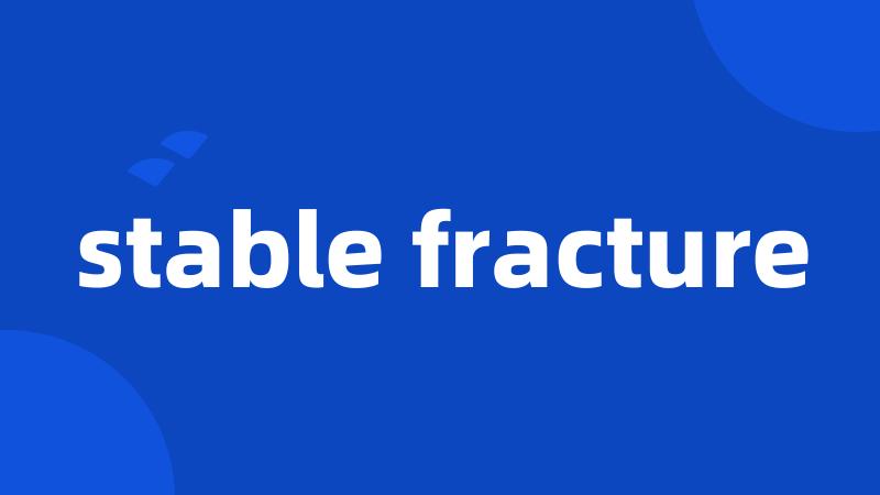 stable fracture