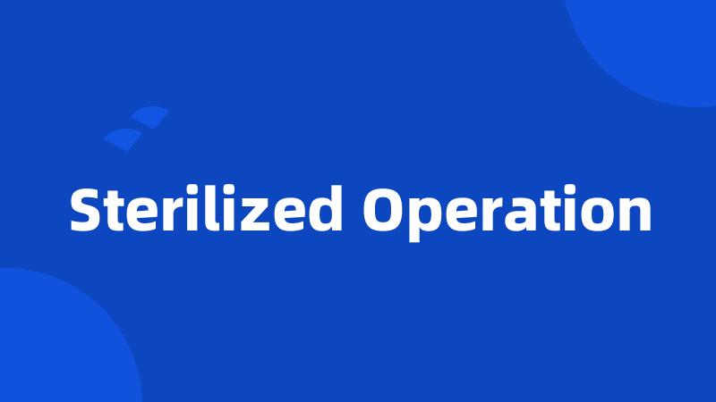 Sterilized Operation