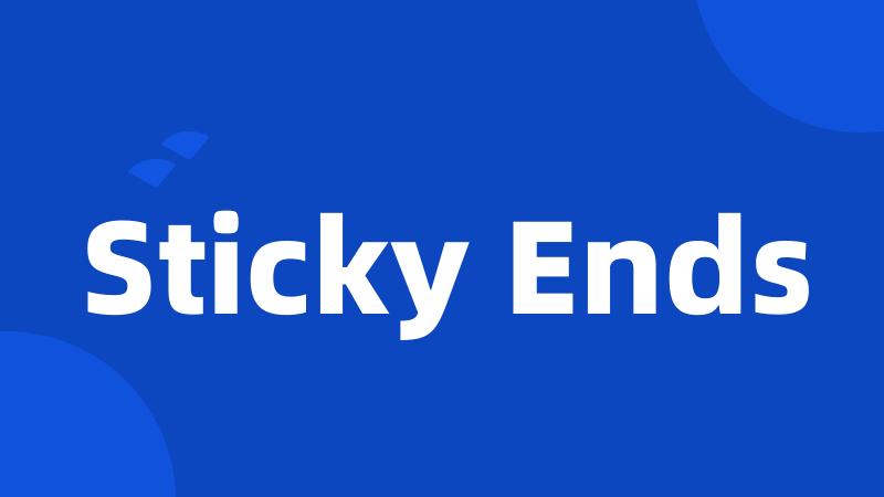 Sticky Ends