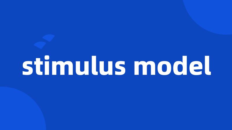 stimulus model