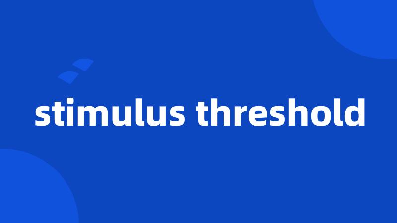 stimulus threshold