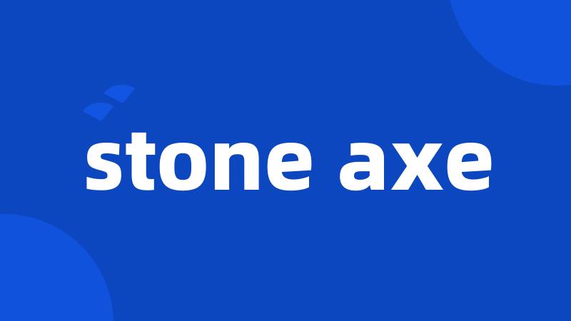 stone axe