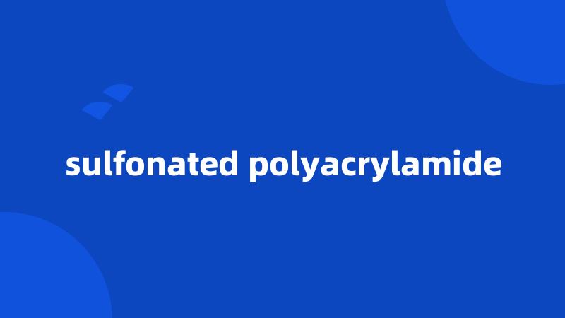 sulfonated polyacrylamide