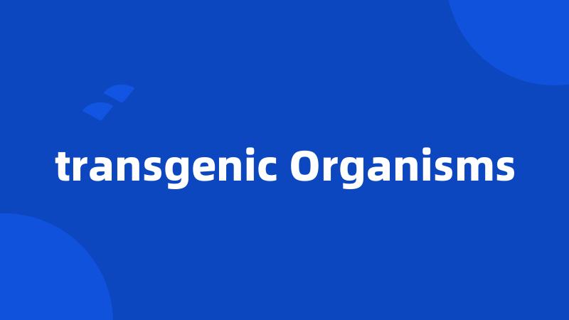 transgenic Organisms