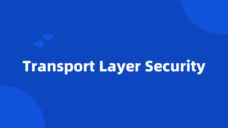 Transport Layer Security