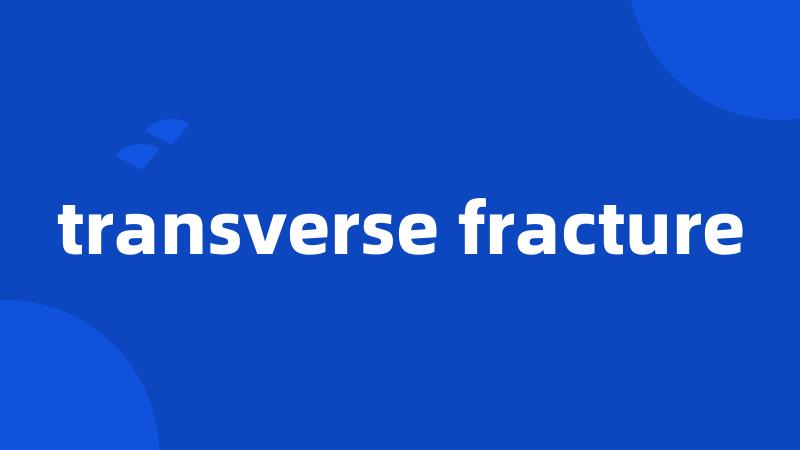 transverse fracture