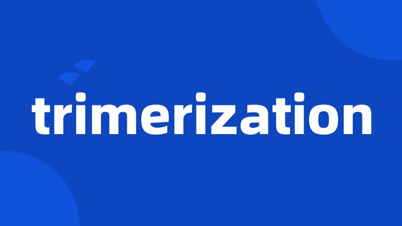 trimerization