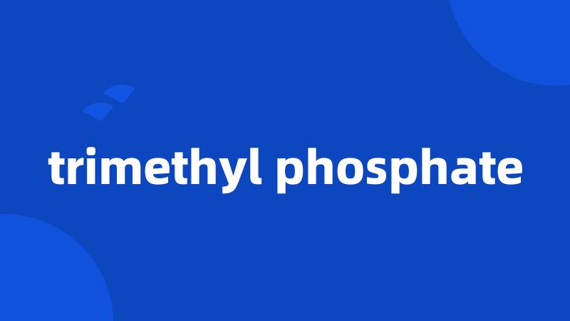 trimethyl phosphate