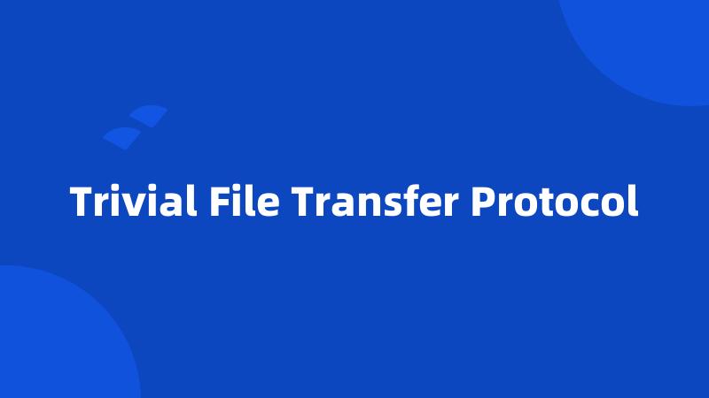 Trivial File Transfer Protocol