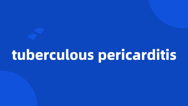 tuberculous pericarditis