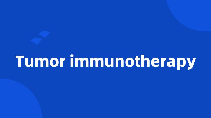 Tumor immunotherapy