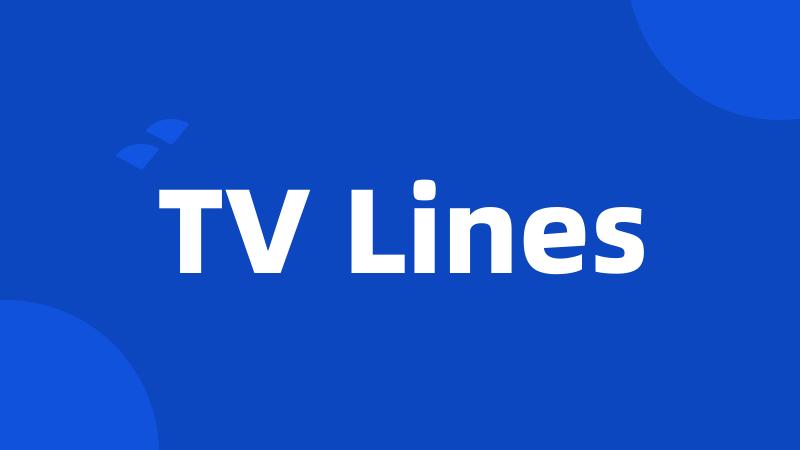 TV Lines