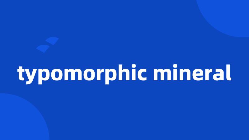 typomorphic mineral