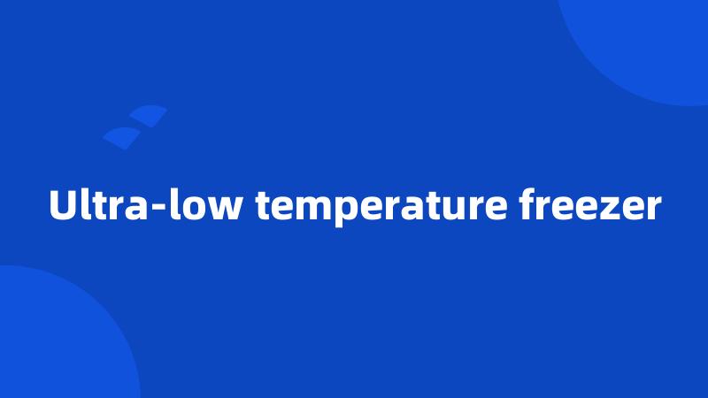 Ultra-low temperature freezer