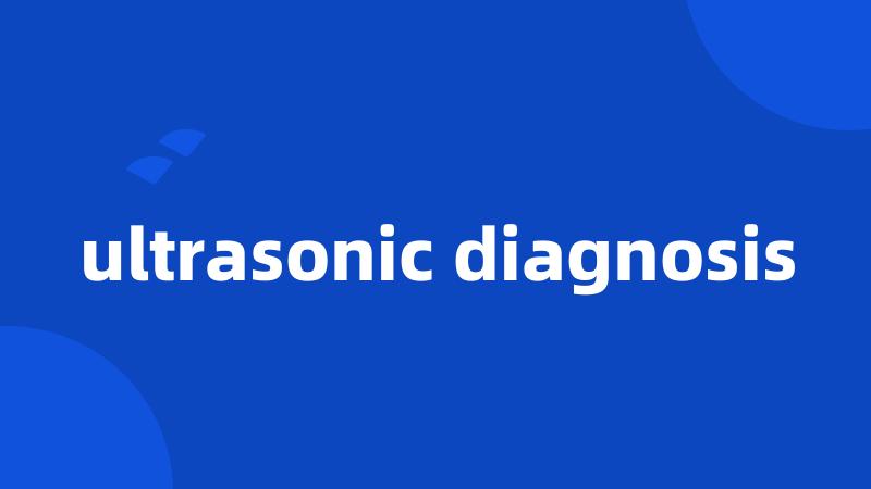 ultrasonic diagnosis