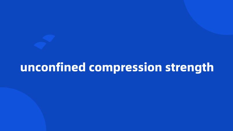 unconfined compression strength