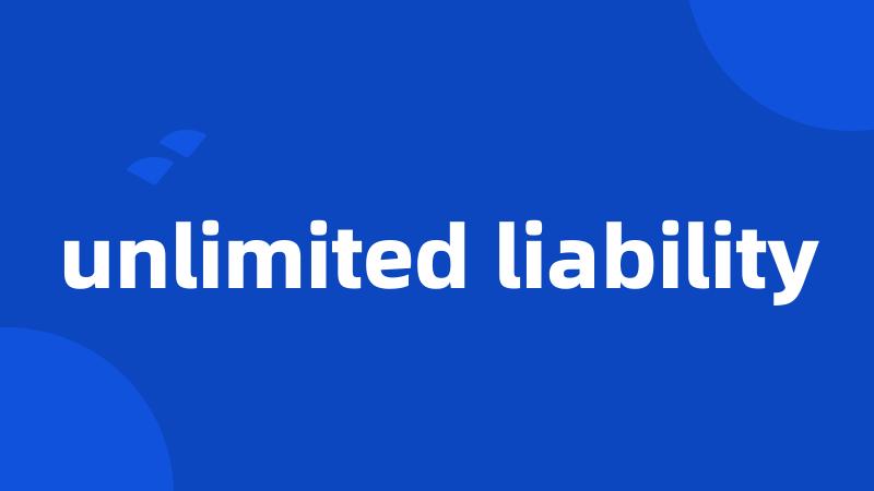 unlimited liability