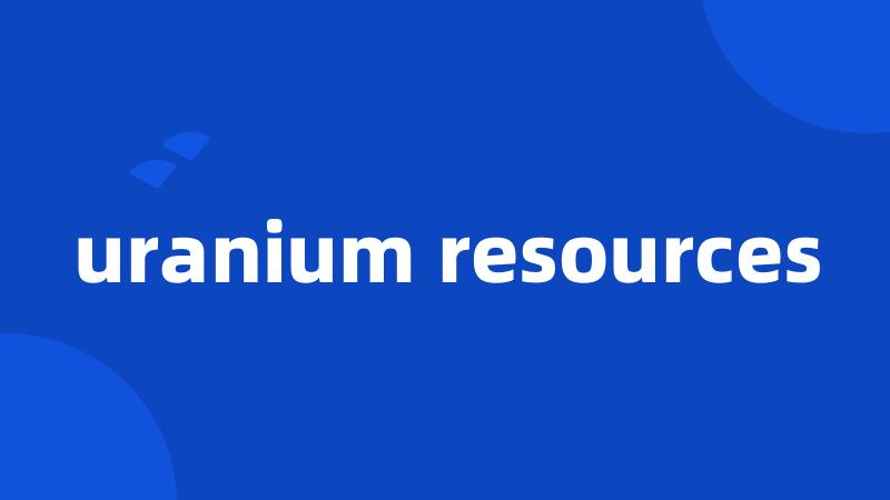 uranium resources