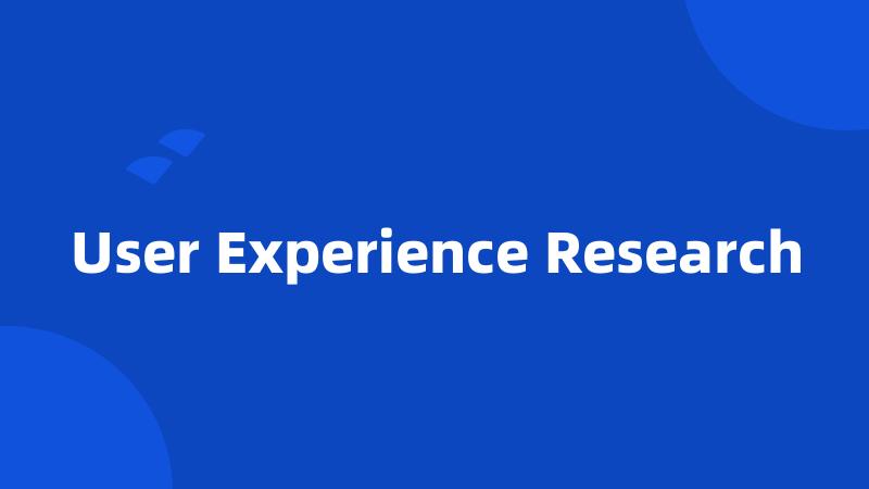 User Experience Research