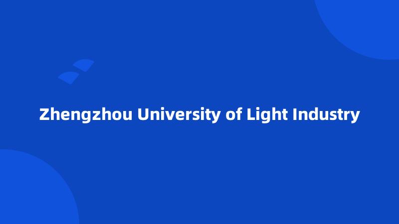 Zhengzhou University of Light Industry