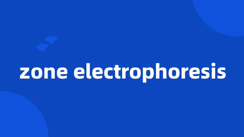 zone electrophoresis