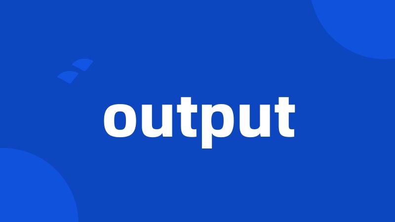 output