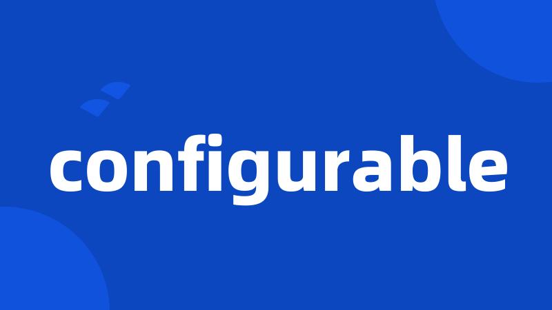 configurable