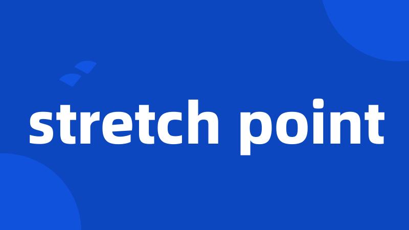 stretch point