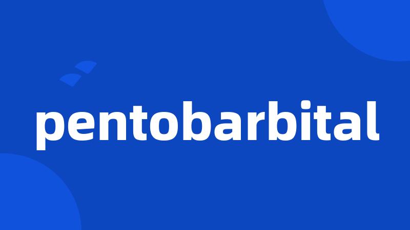 pentobarbital