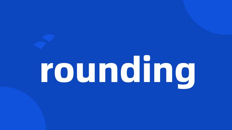 rounding