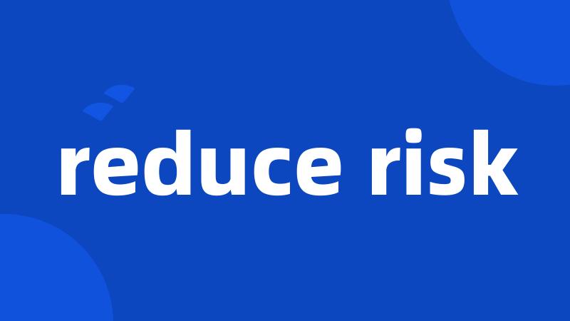 reduce risk