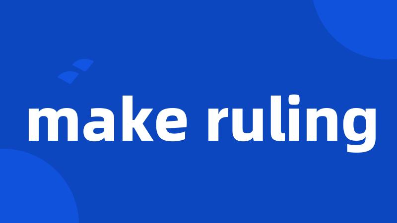 make ruling