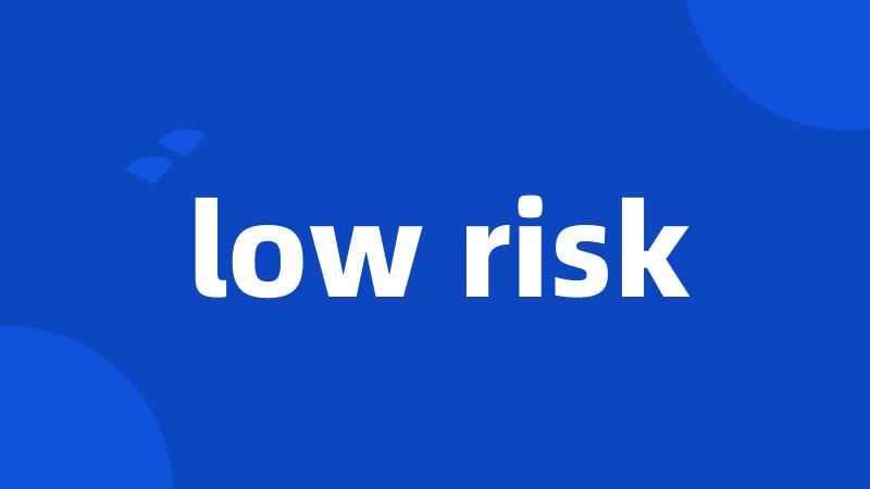 low risk