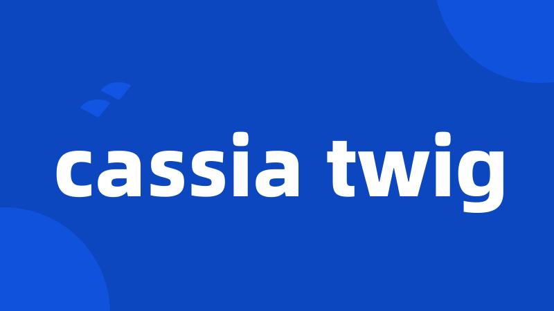 cassia twig