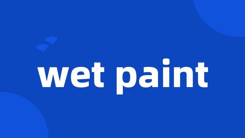 wet paint