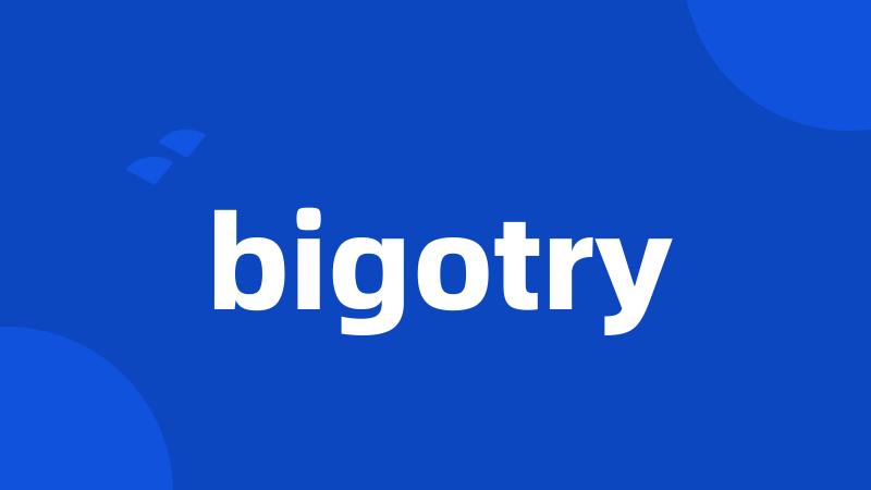 bigotry