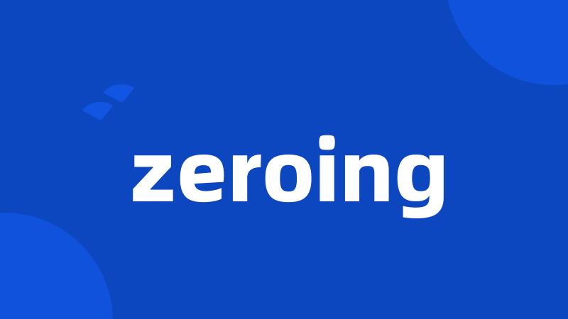 zeroing