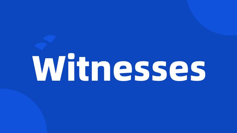 Witnesses