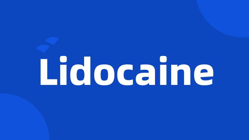 Lidocaine