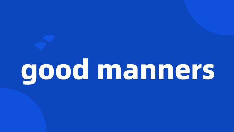 good manners