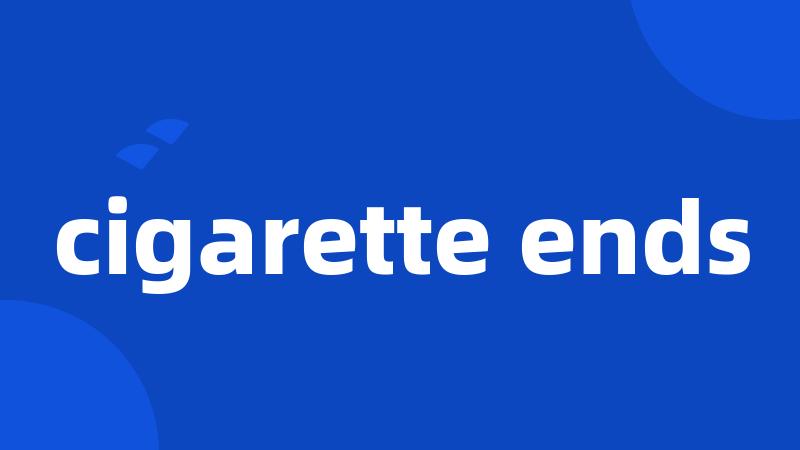 cigarette ends