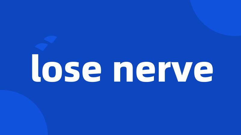 lose nerve