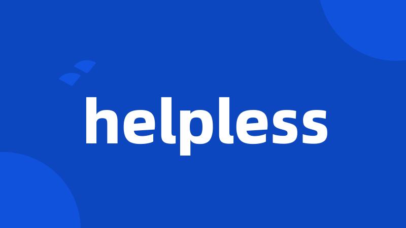 helpless