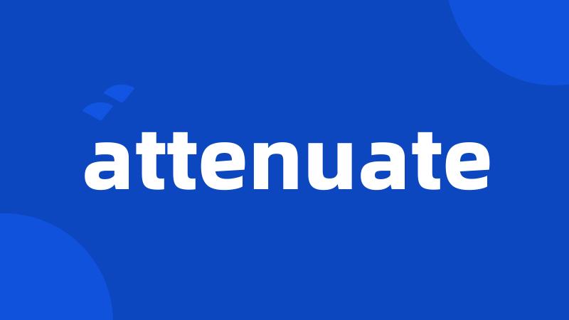 attenuate